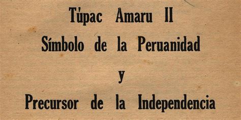 Túpac Amaru Ii Símbolo De La Peruanidad Y Precursor De La