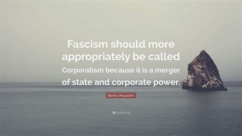 Benito Mussolini Quote Fascism Should More Appropriately Be Called