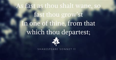 Shakespeare Sonnet 11 As Fast As Thou Shalt Wane So Fast Thou Growst