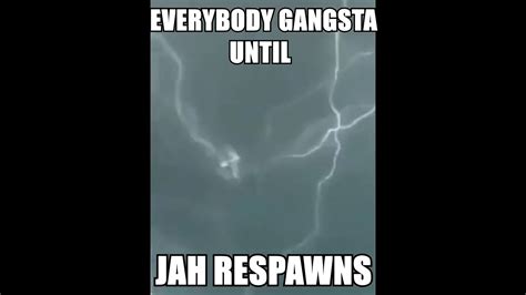 Everybody Gangsta Until Jah Respawns Youtube