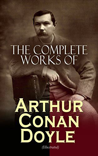 The Complete Works Of Arthur Conan Doyle Illustrated Complete