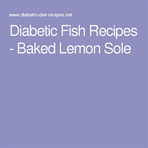 From gorgeous fish pies, to easy diy salmon fishcakes, here are our favourite fish recipes that make the perfect main courses. Diabetic Fish Recipes - Baked Lemon Sole | Fish recipes ...