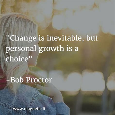 Change Is Inevitable But Personal Growth Is A Choice Bob Proctor