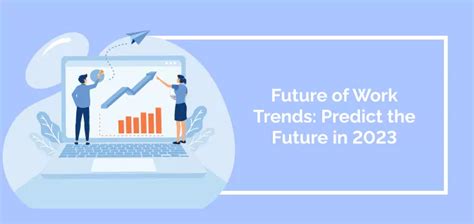 Future Of Work Trends Predict The Future In 2023
