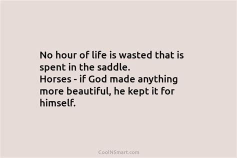 Quote No Hour Of Life Is Wasted That Is Spent In The Saddle