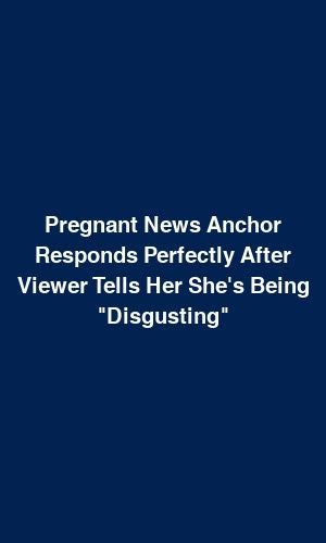 Pregnant News Anchor Responds Perfectly After Viewer Tells Her She S
