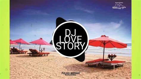 Lagu Dj Love Story Full Remix Youtube