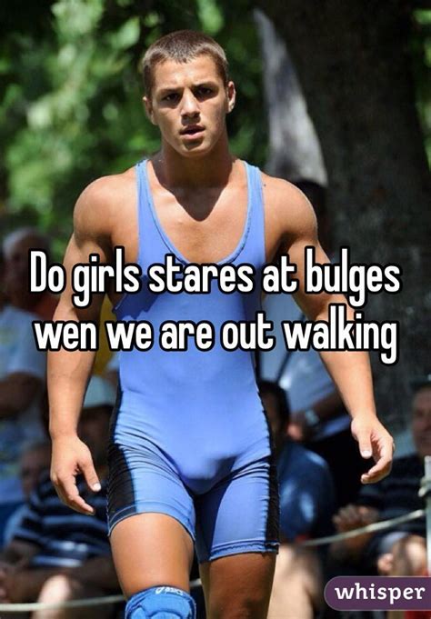 Do Girls Stares At Bulges Wen We Are Out Walking