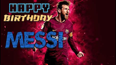 Happy Birthday Lionel Messi The Living Legend Youtube Infinity
