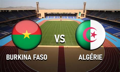 Algérie vs Burkina Faso - voici les compositions attendues avec Atal