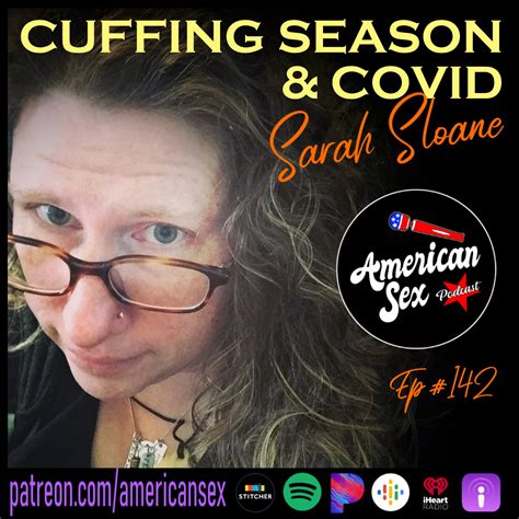 Cuffing Season And Covid W Sarah Sloane Ep 142 American Sex Podcast