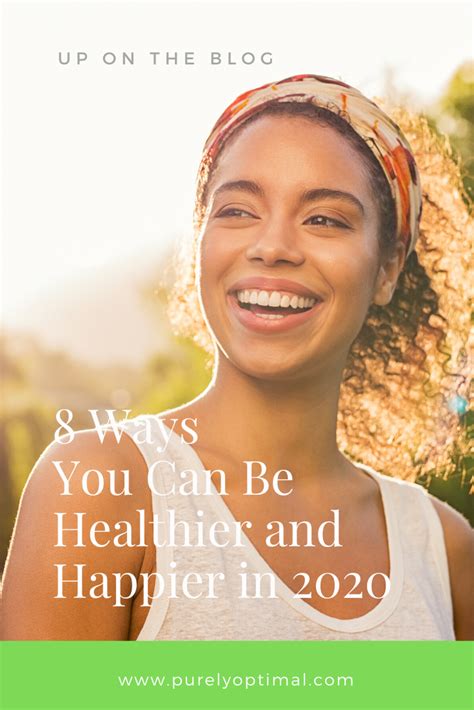 8 Ways You Can Be Healthier And Happier In 2020 Ways To Be Healthier