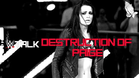 Wwe Talk The Destruction Of Paige Youtube