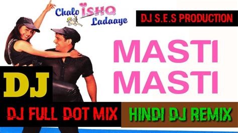 Masti Masti Dj Full Dot Mix Ses Production Hindi Dj Remix Audio Songs Youtube