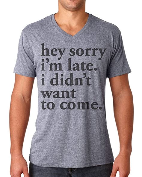 Clothing S Hey Sorry Im Late I Didnt Want To Come T Shirt 7356 Jznovelty
