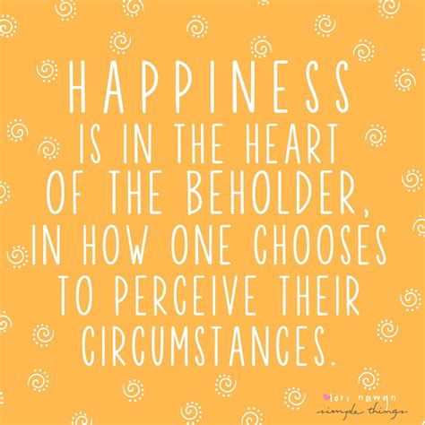 Happiness Is In The Heart Of The Beholder Happy Happiness Is A