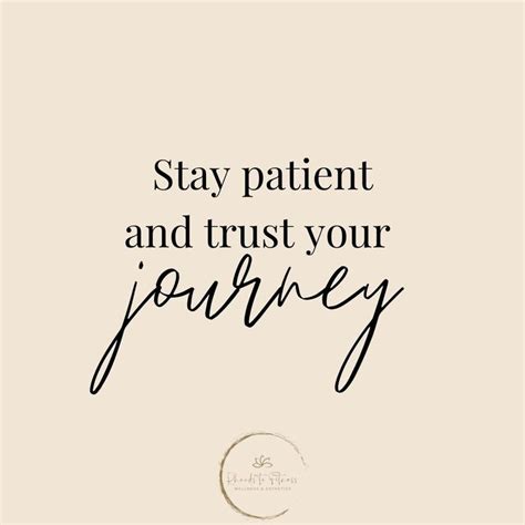 Stay Patient And Trust Your Journey