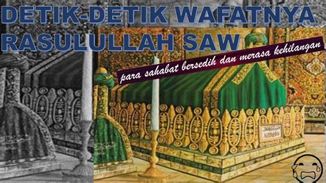 Detik Detik Rasulullah Wafat Nabi Muhammad Gelisah Memikirkan Nasib