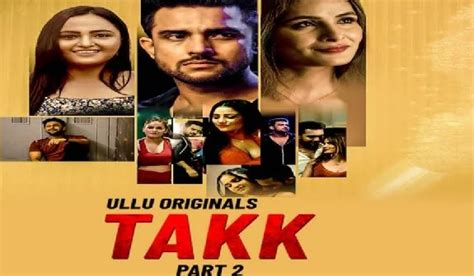 Takk 2 Web Series Cast Story Watch Online