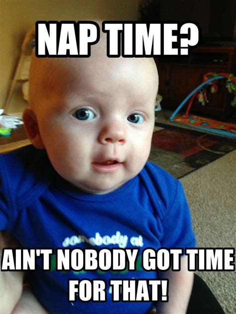 Nap Time Aint Nobody Got Time For That Parenting Videos Parenting
