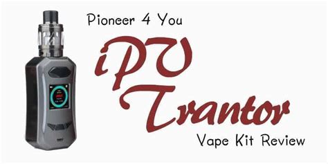 Pioneer4you Ipv Trantor Vape Kit Review By Smoketastic