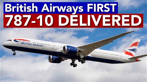 British Airways First 787 10 Delivered Youtube