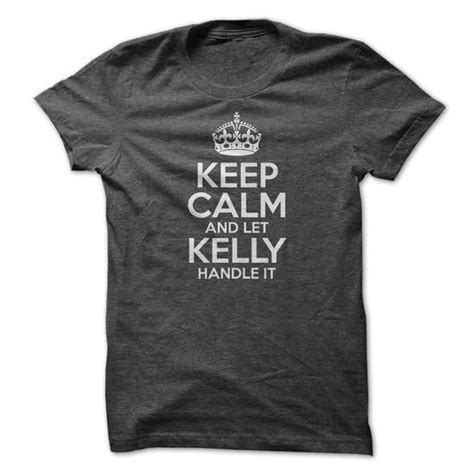Keep Calm And Let Kelly Handle It Shirts T Shirt Hoodie Shirt