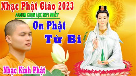 Nhạc Phật Nhạc Phật Giáo Liên Khúc Hay Nhất 2023 Ơnphậttừbi Nhạc Phật Giáo Hay Nhất Hiện