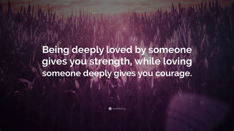 Lao Tzu Quote Being Deeply Loved By Someone Gives You Strength While