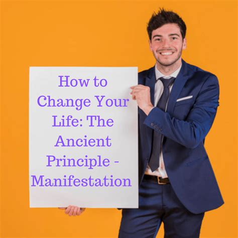 How To Change Your Life The Ancient Principle Manifestation