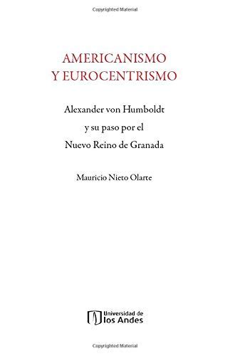 americanismo y eurocentrismo alexander von humboldt y su paso por el nuevo reino de granada