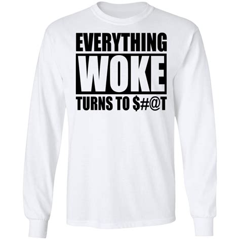 Everything Woke Turns To T Shirt