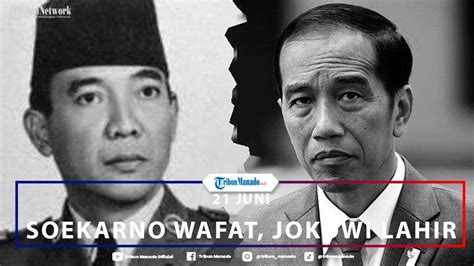 Hari Lahir Presiden Jokowi Dan Hari Wafatnya Presiden Soekarno 21 Juni