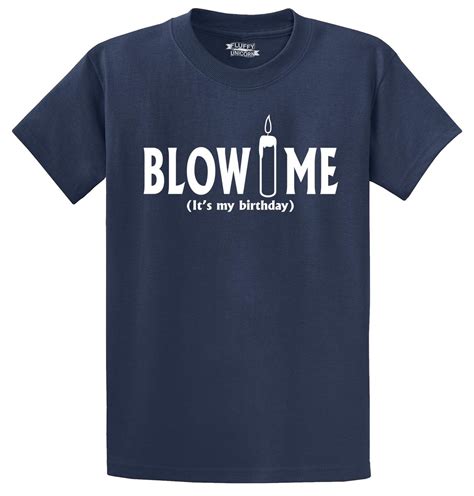 Blow Me Its My Birthday Funny T Shirt Cute B Day T Party Tee S 5xl 16 Cols Ebay