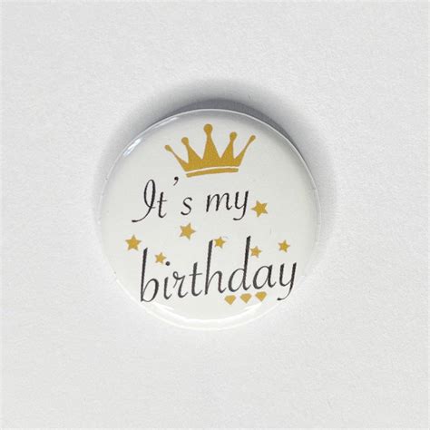 Its My Birthday Button Pin Magnet Keyring Zipper Pull Etsy