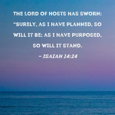 Isaiah 1424 The Lord Of Hosts Has Sworn Surely As I Have Planned