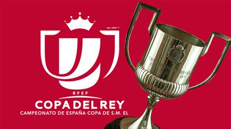 Sorteo De La Copa Del Rey Horario Y Dónde Ver Hoy En Tv Equipos