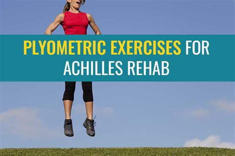 Plyometric Exercises For Achilles Tendon Rehab