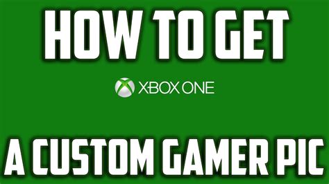How To Get A Custom Xbox Gamer Pic Youtube