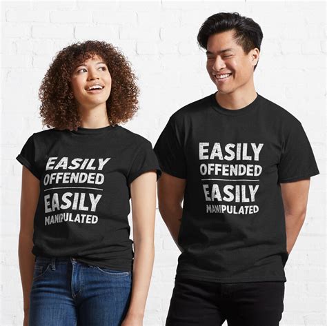 Easily Offended Easily Manipulated T Shirt By Briansmith84 Redbubble