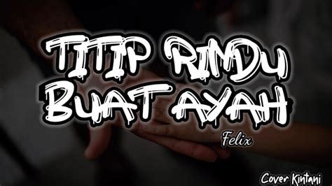 Felix Titip Rindu Buat Ayah Llirik Cover Kintani Youtube