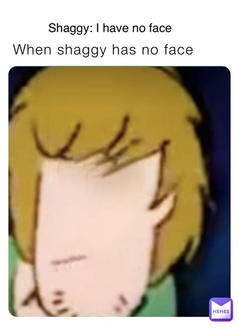When Shaggy Has No Face Shaggy I Have No Face Banana Cat Memes