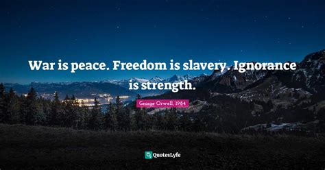 War Is Peace Freedom Is Slavery Ignorance Is Strength Quote By