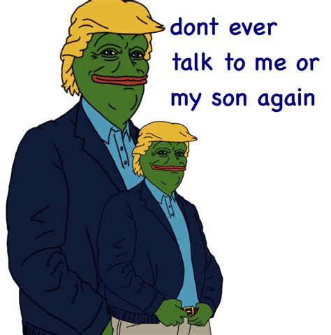 Trump Dont Talk To Me Or My Son Ever Again Know Your Meme