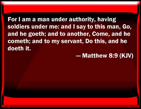 Matthew 89 For I Am A Man Under Authority Having Soldiers Under Me
