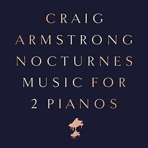 Craig Armstrong Nocturnes Music For 2 Pianos Lyrics And Tracklist