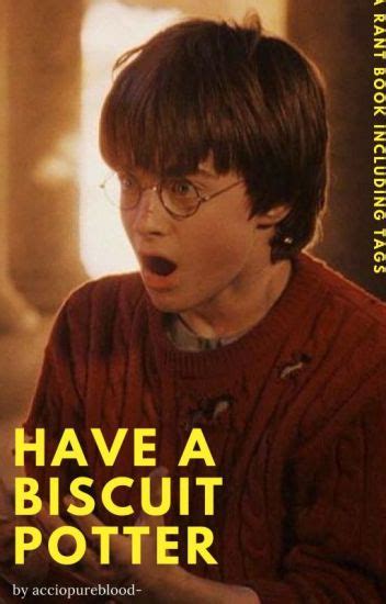 Have A Biscuit Potter Rant Book Prongsy Wattpad