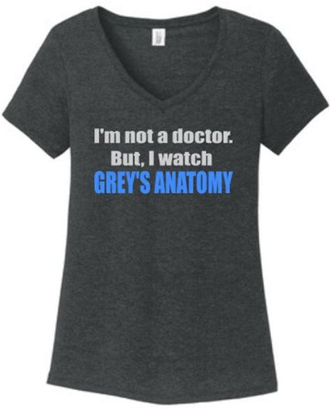 I M Not A Doctor But I Watch Grey S Anatomy Etsy Greys Anatomy Shirts Anatomy Shirts Greys