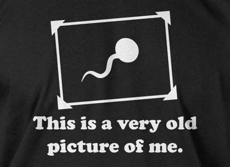 This Is A Very Old Picture Of Me T Shirt Funny Tshirt Sperm Tshirt Ts For Dad Screen Printed
