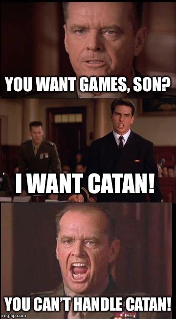this about sums up my friends attitude towards settlers of catan every friday night imgflip